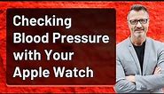 Checking Blood Pressure with Your Apple Watch