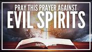 Prayer Against Evil Spirits | Remove, Get Rid, Ward Off, Drive Away Demons