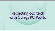 Recycling old tech with Currys PC World | Currys PC World
