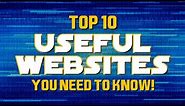 Top 10 MOST USEFUL WEBSITES You Need To Know!