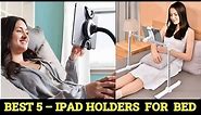 Top 5 Best iPad Holders For Bed 2023-2024