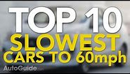 Top 10 Slowest Cars to 60 MPH