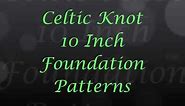 Celtic Knot 10 Inch Foundation Patterns