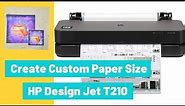 Creating Custom Paper Size With The Hp Design jet T210