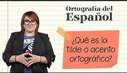 ¿Qué es la tilde o acento ortográfico? ⎪Ortografía del Español