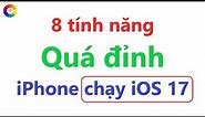 8 tính năng quá đỉnh trên iOS 17 = người dùng iPhone cần biết = phần 3