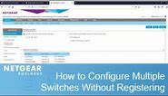 How to Configure Multiple NETGEAR Switches Without Registering | NETGEAR Business