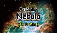 Nebula Explained under 3 mins! | Science Of Space