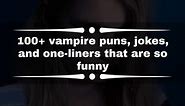 100  vampire puns, jokes, and one-liners that are so funny