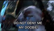 DO NOT DENY ME MY DOOBIE! - Kratos (God of War)