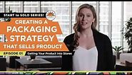 Creating Packaging That Sells Your Product - VIDEO #1: Getting Your Product Into Different Stores