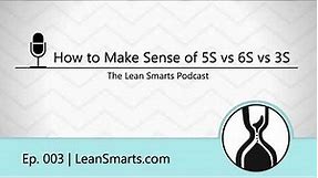 How to Make Sense of 5S Methodology vs 3S vs 6S | The Lean Smarts Podcast Ep. 003