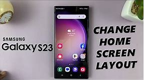 How To Edit / Change Home Screen Layout On Samsung Galaxy S23, S23+ and S23 Ultra