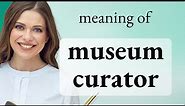 Understanding the Role of a Museum Curator