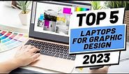 Top 5 BEST Laptops For Graphic Design of (2023)