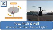 What Are the Three Axes of Flight? Yaw, Pitch & Roll. Helicopter Aerodynamics