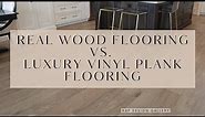 Real Wood vs Luxury Vinyl Plank Flooring: Which should you choose?