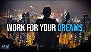 WORK FOR YOUR DREAMS - Powerful Study Motivation