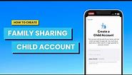 How to Create a Family Sharing Child Account: iOS QUICK TIPS