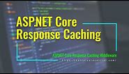 Response Caching in ASP.NET Core [.NET 6 Implementation of Response Caching Middleware]