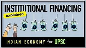Institutional Financing | Project Financing | AIFIs | All India Financial Institutions for UPSC