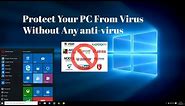 How To Protect Your Windows PC / LAPTOP From Virus Without Anti-Virus Software. 100%