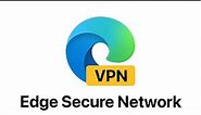 Microsoft Edge's "Secure Network" VPN becomes more widely available to users in the Stable Channel