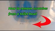 How to Remove Scratches from a Toilet Bowl