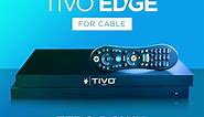 TiVO EDGE™ for cable.