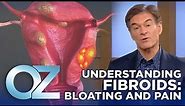 Are Your Fibroids Making You Bloated and Painful? Here's What You Need to Know | Oz Health