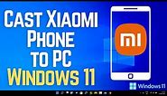 How to cast Xiaomi Phone to Laptop Windows 11 PC