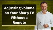 Adjusting Volume on Your Sharp TV Without a Remote