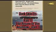 Dark Skin ETs Angels and Chariots of God The Untold Story Part 11 p2 The Return Of The Anunnaki