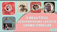5 Beautiful Circle Scrapbook Design Layouts!