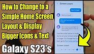Galaxy S23's: How to Change to a Simple Home Screen Layout & Display Bigger Icons & Text