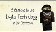 5 Reasons to Use Digital Technology in the Classroom