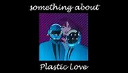 Something About Plastic Love - Mariya takeuchi / Daft punk Mashup