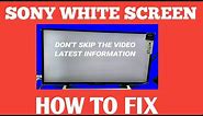 SONY 40 " ANDROID LED TV WHITE SCREEN ,HOW TO REPAIR