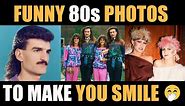 FUNNY 80s PHOTOS ⭐ TO MAKE YOU SMILE 😍