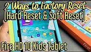 Fire HD 10 Kids Tablet: How to Factory Reset (2 Ways- Hard Reset & Soft Reset)