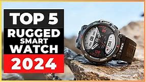 Best Rugged Smartwatches 2024 [watch before you buy]