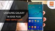 Samsung Galaxy S6 Edge Plus: First Look | Hands on | Price