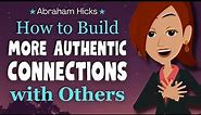 Building More Authentic Connections In Your Life 👀 Abraham Hicks 2023