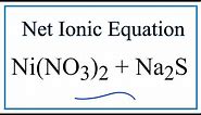 How to Write the Net Ionic Equation for Ni(NO3)2 + Na2S = NiS + NaNO3