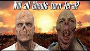 Will All Ghouls Turn Feral Eventually?