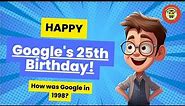 Google Turn 25| History of Google: How It Began and What's Happening