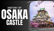 History of Osaka Castle | A shortest complete documentary on Osaka castle | Al Badar