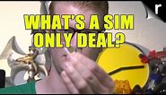 What is a SIM Only deal and why do I need one?