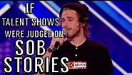 If Talent Shows Were Judged Solely On Sob Stories