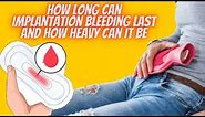 When Does Implantation Bleeding Occur | How Long Does Implantation Bleeding Last